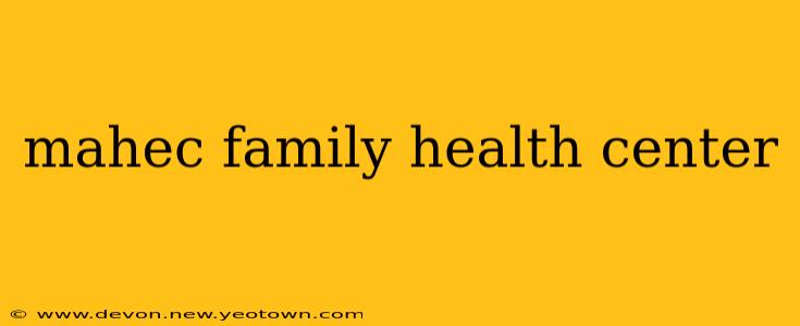 mahec family health center