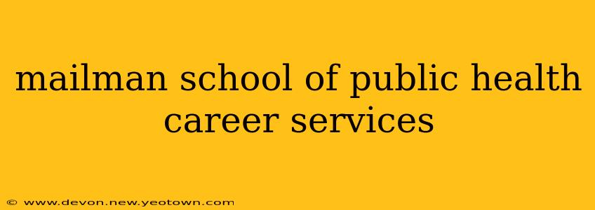 mailman school of public health career services