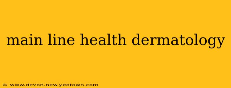 main line health dermatology