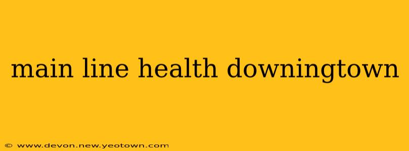 main line health downingtown
