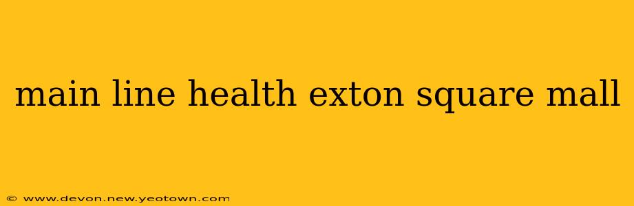main line health exton square mall