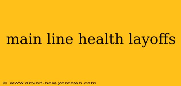 main line health layoffs