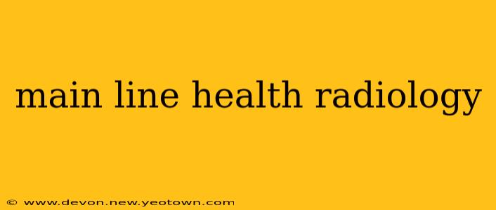 main line health radiology