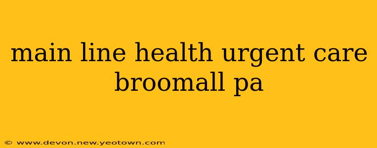 main line health urgent care broomall pa