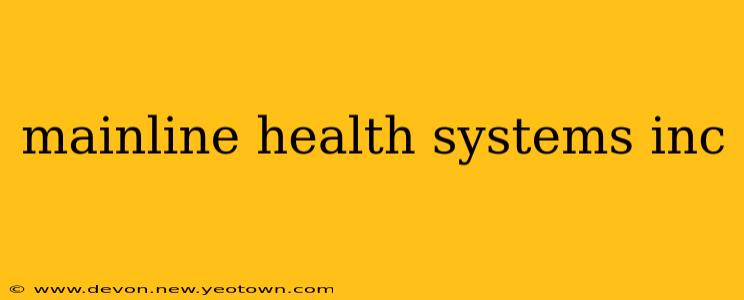 mainline health systems inc