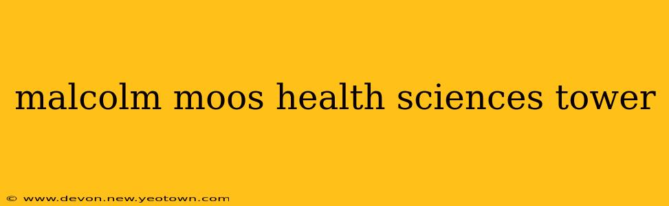 malcolm moos health sciences tower