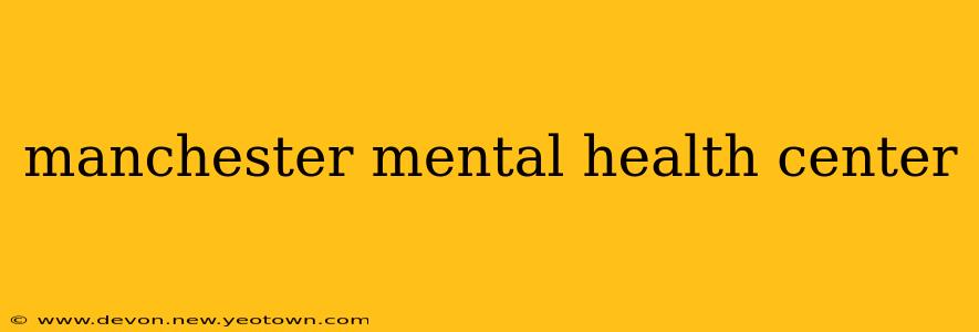 manchester mental health center