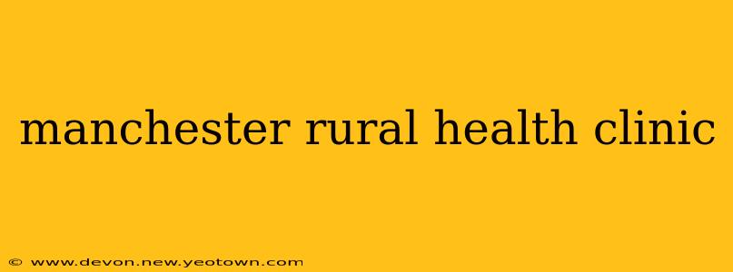 manchester rural health clinic