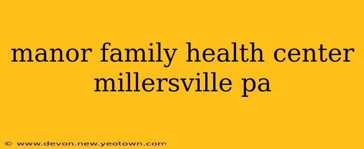 manor family health center millersville pa