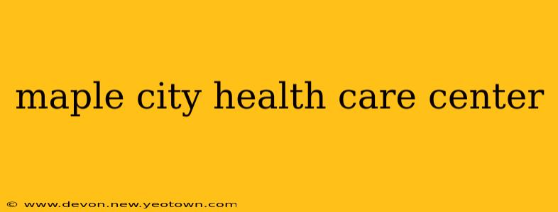 maple city health care center