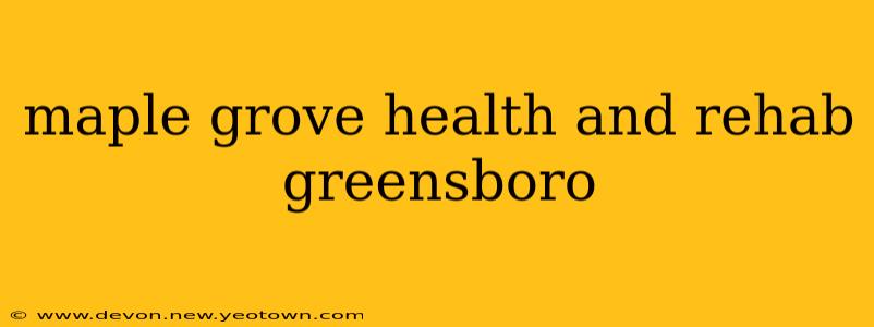 maple grove health and rehab greensboro
