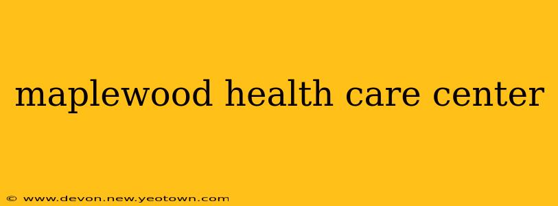 maplewood health care center