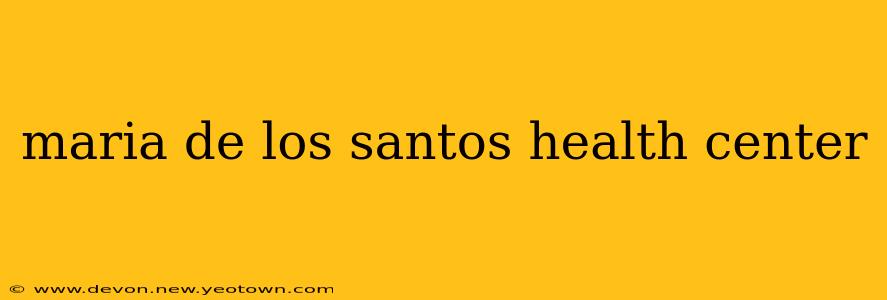 maria de los santos health center