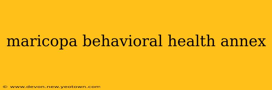 maricopa behavioral health annex