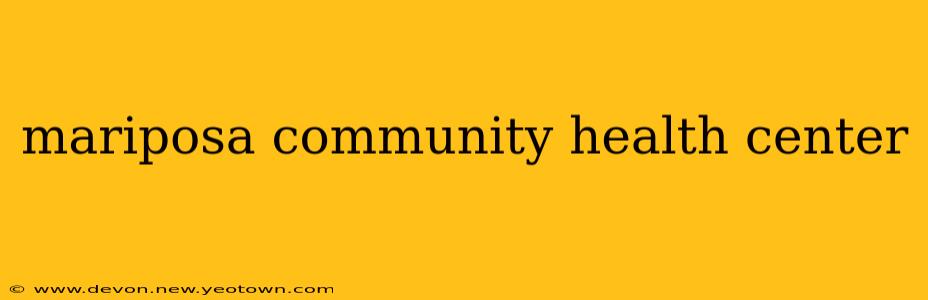 mariposa community health center