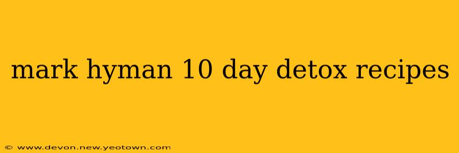 mark hyman 10 day detox recipes