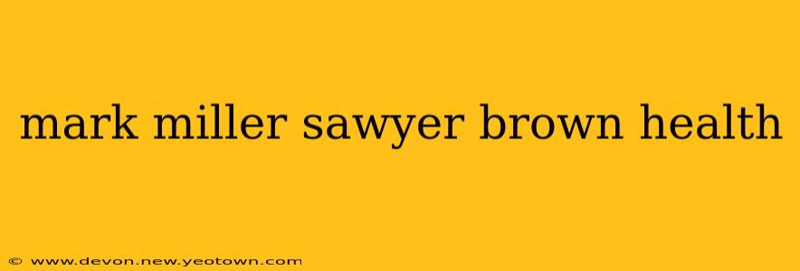 mark miller sawyer brown health