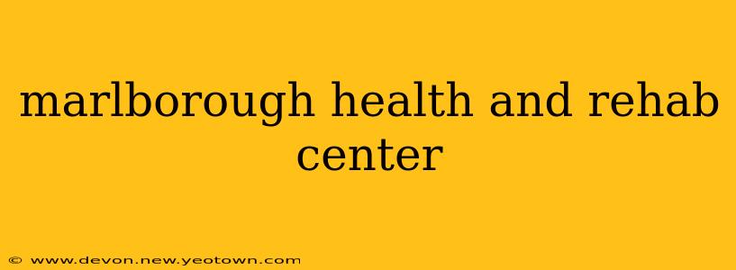 marlborough health and rehab center