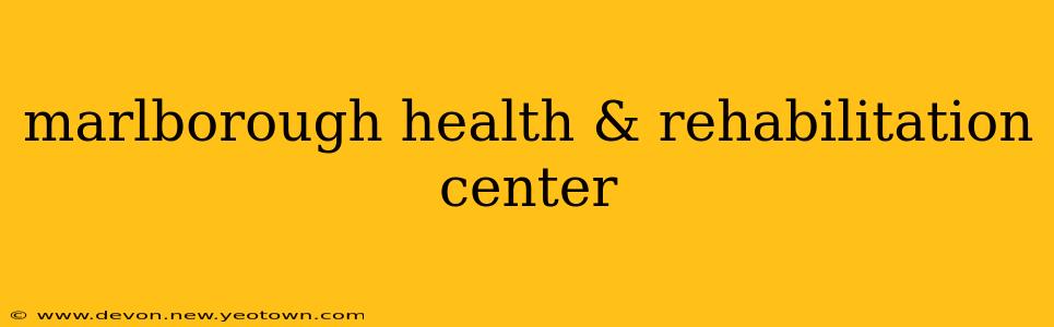 marlborough health & rehabilitation center