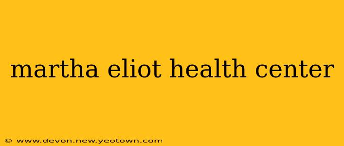 martha eliot health center