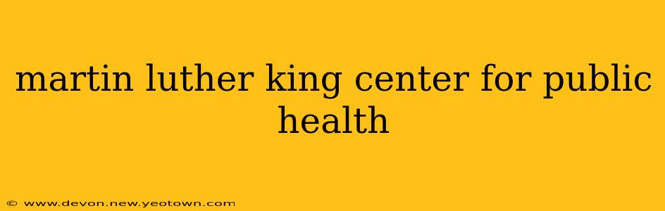 martin luther king center for public health