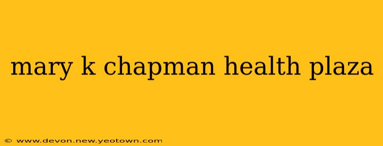 mary k chapman health plaza