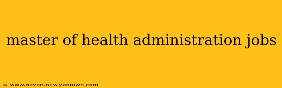 master of health administration jobs