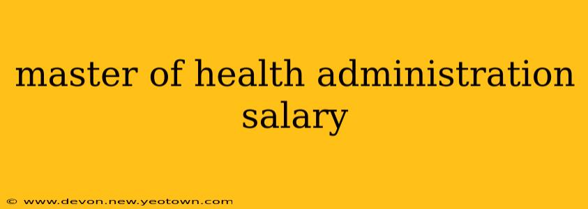 master of health administration salary