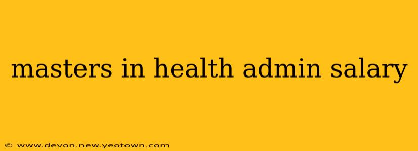 masters in health admin salary
