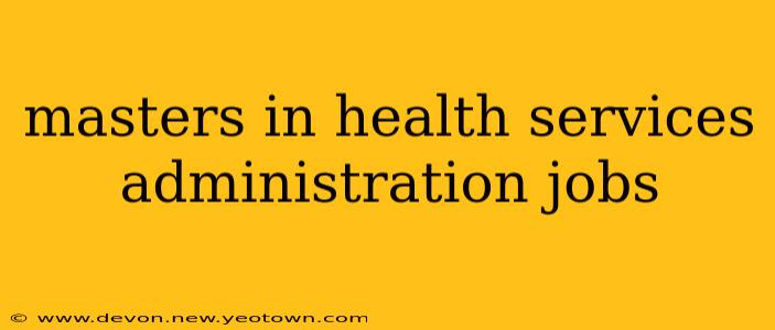 masters in health services administration jobs