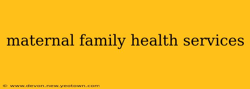 maternal family health services