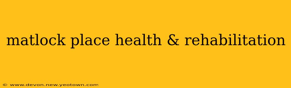matlock place health & rehabilitation
