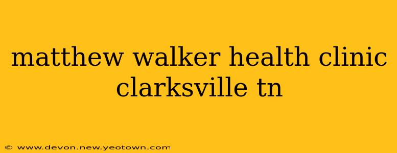 matthew walker health clinic clarksville tn