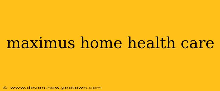 maximus home health care