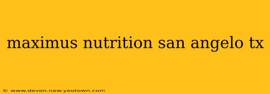 maximus nutrition san angelo tx