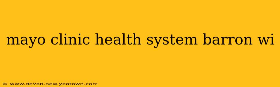 mayo clinic health system barron wi