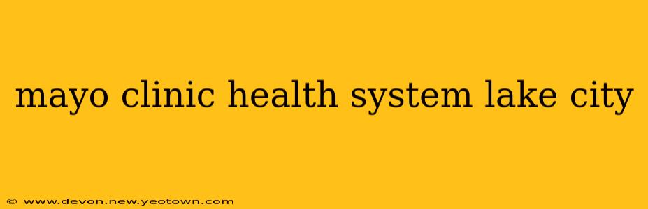 mayo clinic health system lake city