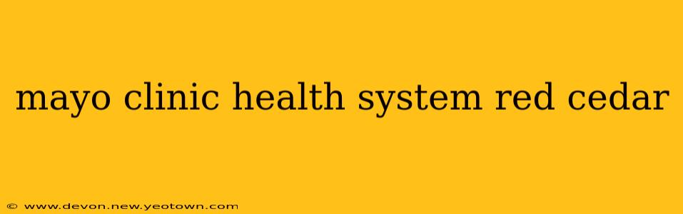 mayo clinic health system red cedar