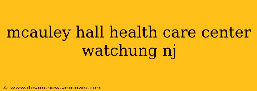 mcauley hall health care center watchung nj