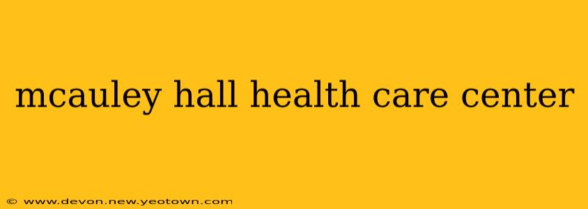 mcauley hall health care center