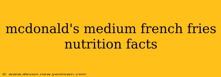 mcdonald's medium french fries nutrition facts