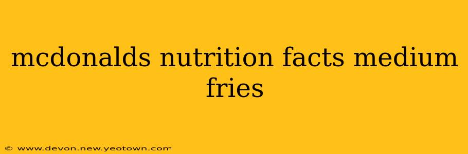 mcdonalds nutrition facts medium fries