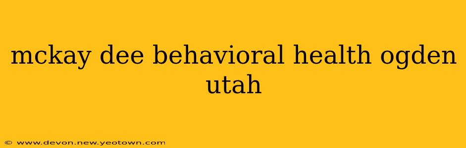 mckay dee behavioral health ogden utah