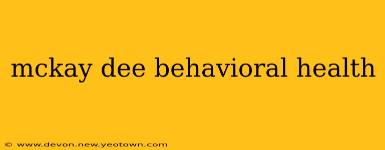 mckay dee behavioral health