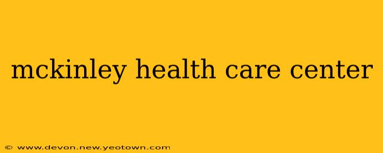mckinley health care center