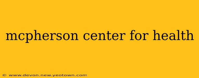 mcpherson center for health