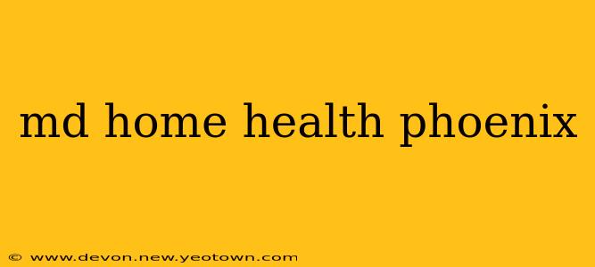 md home health phoenix