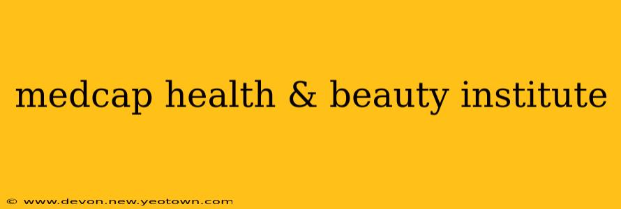 medcap health & beauty institute