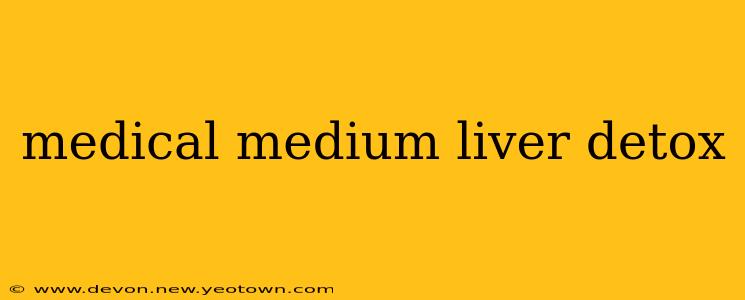 medical medium liver detox