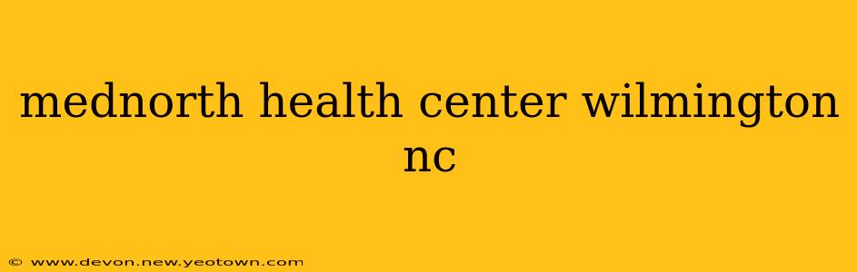 mednorth health center wilmington nc